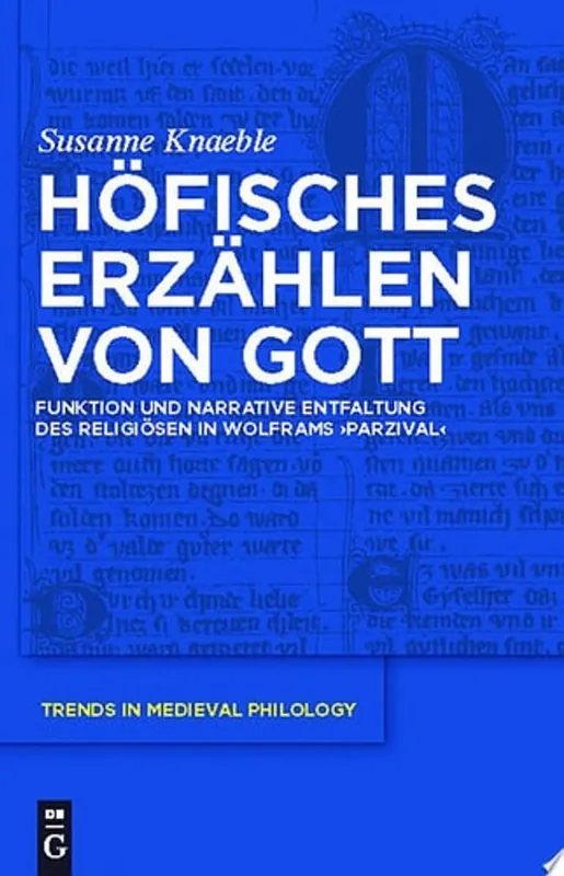 Höfisches Erzählen von Gott Funktion und narrative Entfaltung des Religiösen in Wolframs "Parzival" - Susanne Knaeble Beperkt Aanbod