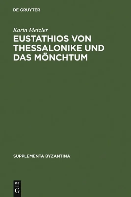 Eustathis von Thessalonike und das Montchum: Untersuchungen und Kommentar zur Schrift "De emendanda vita monachica" (Supplementa Byzantina 9) (German Edition) - Karin Metzler Direct Verzonden