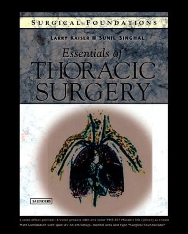 Surgical Foundations: Essentials of Thoracic Surgery - Larry Kaiser Must-Have