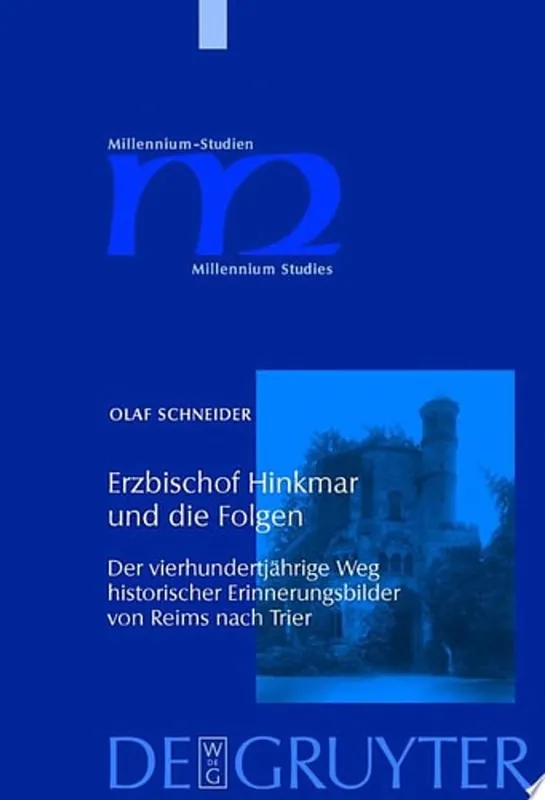 Erzbischof Hinkmar und die Folgen der vierhundertjährige Weg historischer Erinnerungsbilder von Reims nach Trier - Olaf Schneider Express Levering