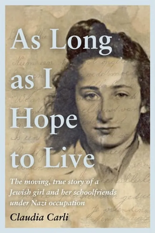 Veilige Betaling As Long As I Hope to Live: The moving, true story of a Jewish girl and her schoolfriends under occupation - Claudia Carli