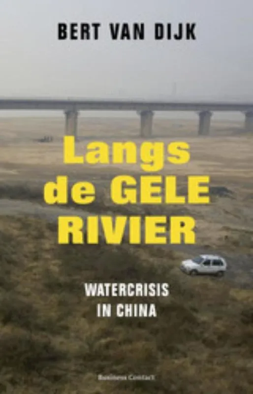 Meest Verkocht Langs De Gele Rivier - watercrisis in China - Bert van Dijk