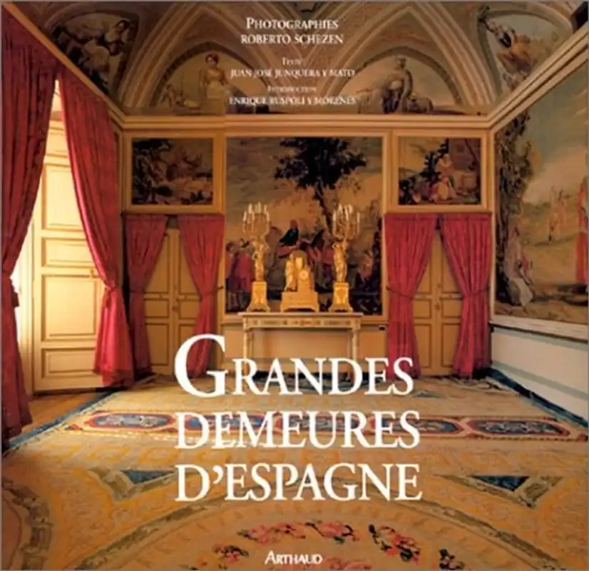 Grandes Demeures d'Espagne: - PHOTOGRAPHIES DE ROBERTO SCHEZEN - TEXTE DE JUAN JOSE JUNQUERA Y MATO (ARTHAUD (A)) (French Edition) - Collectif Direct Verzonden