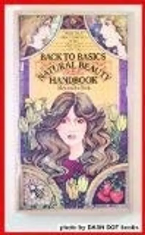 Back to basics natural beauty handbook: How to make and use your own natural cosmetics - Alexandra York Goedkoop