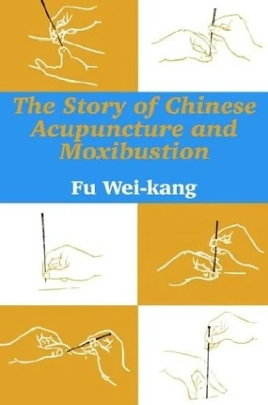 The Story of Chinese Acupuncture and Moxibustion - Fu Wei-Kang Nieuw