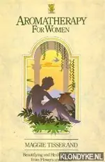 Aromatherapy for women: beautifying and healing essences from flowers and herbs - Tisserand, Maggie Betrouwbaar