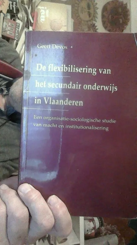 DE FLEXIBILISERING VAN HET SECUND.ONDERWIJS een organisatie-sociologische studie van macht en institutionalisering - DEVOS GEERT Koop Online