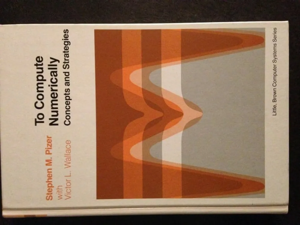 Hoge Kwaliteit To compute numerically: Concepts and strategies (Little, Brown computer systems series) - Stephen M Pizer