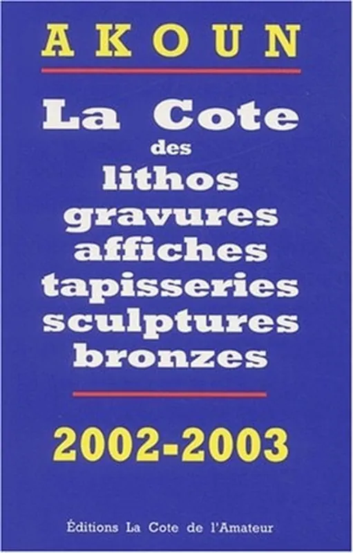 La Cote des litho, gravures, affiches, sculptures bronzes, photos, 2002 - Jacky Akoun Gereduceerde Prijs
