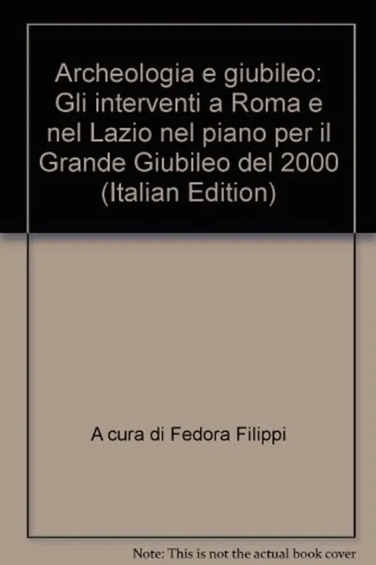 Archeologia e giubileo: Gli interventi a Roma e nel Lazio nel piano per il Grande Giubileo del 2000 (Italian Edition) - Filippi, Fedora Direct Verzonden