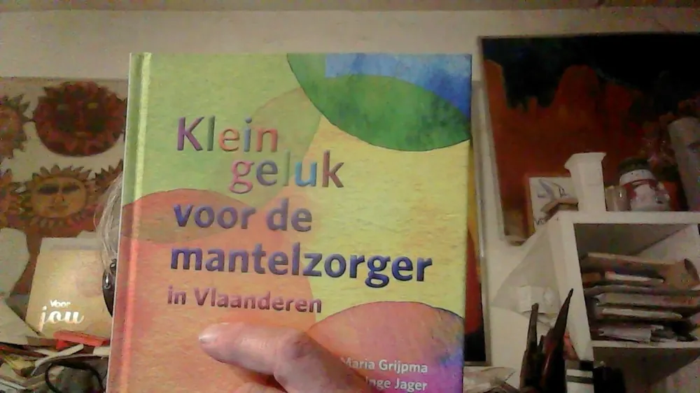 Klein geluk voor de mantelzorger in Vlaanderen - Maria Grijpma; Inge Jager Hoge Kwaliteit