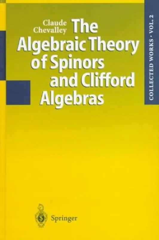 The Algebraic Theory of Spinors and Clifford Algebras - Collected Works of Claud Chevalley: v. 2 - Claude C. Chevalley Beperkte Voorraad