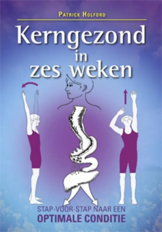 Kerngezond in zes weken - Patrick Holford Finale Uitverkoop