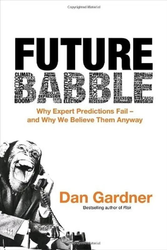 Future Babble: Why Expert Predictions Fail - and Why We Believe Them Anyway - Dan Gardner Snelle Levering