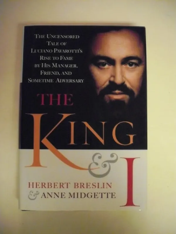 The King and I: The Uncensored Tale of Luciano Pavarotti's Rise to Fame by His Manager, Friend and Sometime Adversary - Herbert Breslin Gratis Retour