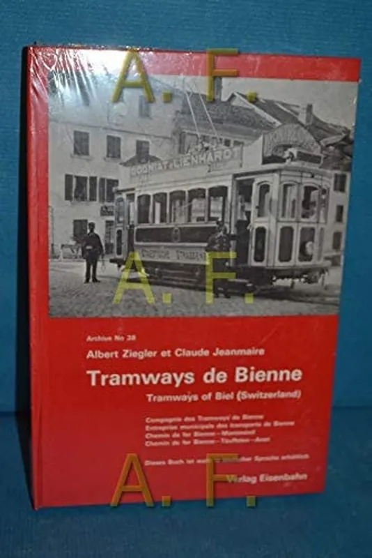 Tramways de Bienne =: Tramways of Biel, Switzerland : compagnie des tramways de Bienne : entreprise municipale des transports de Bienne : chemin de ... (Archives) (French Edition) - Albert Ziegler Laatste Kans