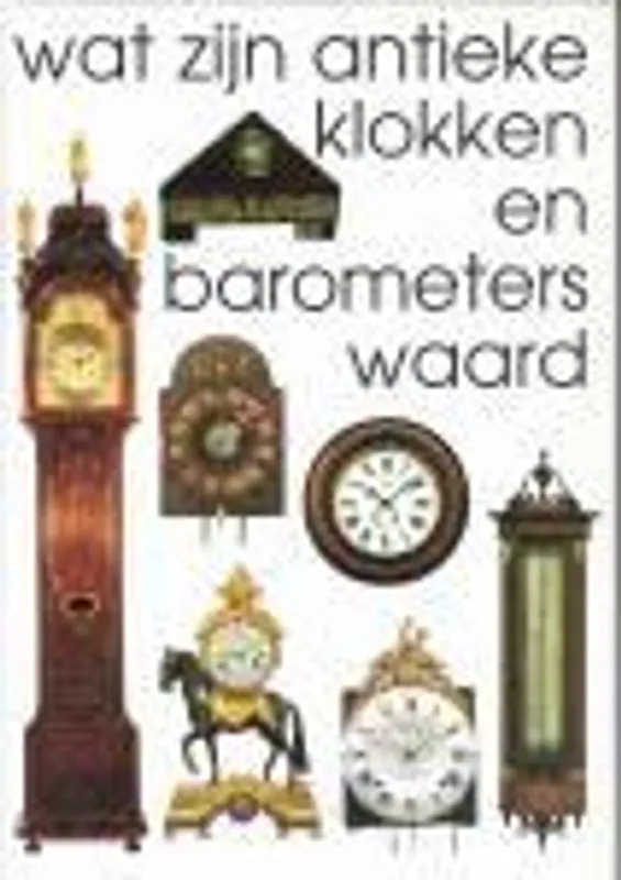 Wat zijn antieke klokken en barometers waard - Stuurman, Reinold Betaalbaar
