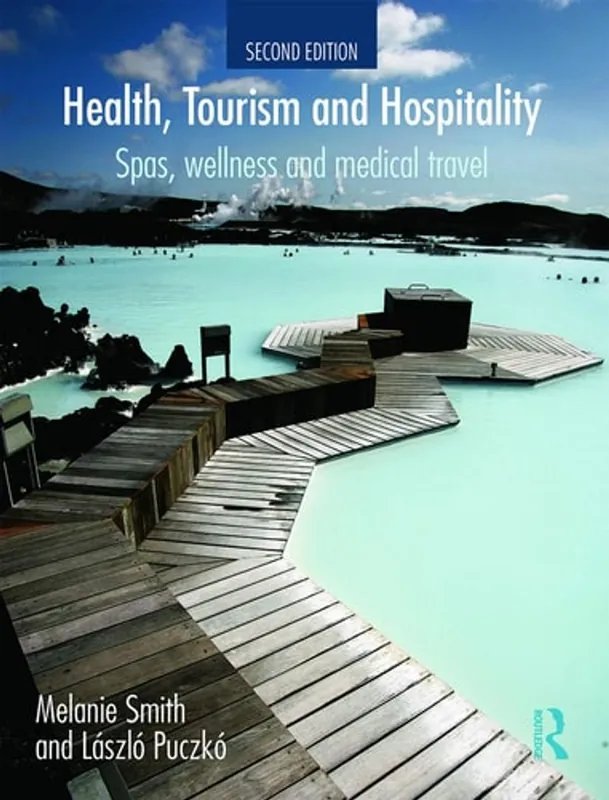 Nu Kopen Health, Tourism and Hospitality: Spas, Wellness and Medical Travel - Melanie Smith