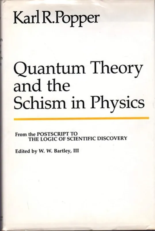 Quantum theory and the schism in physics (The Postscript to The logic of scientific discovery / as edited by W.W. Bartley, III) - Karl R. Popper Goedkoop