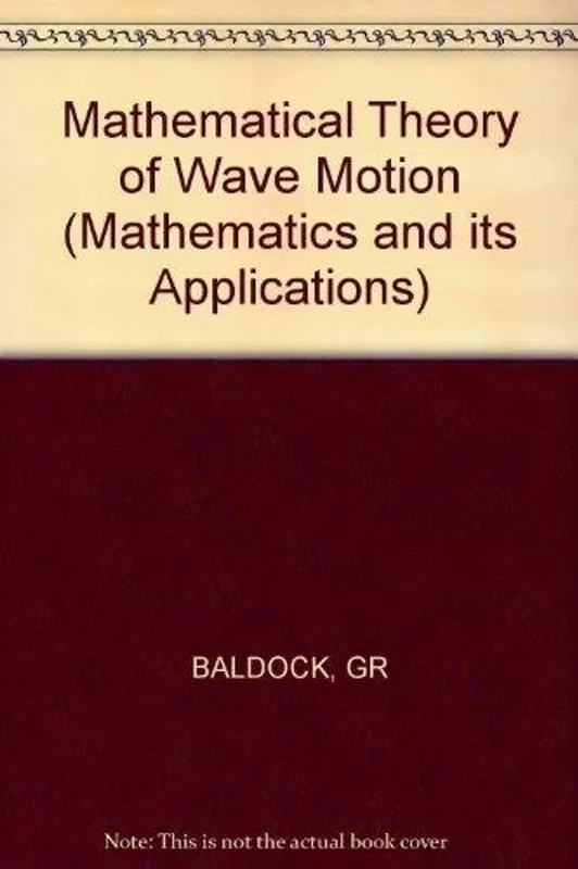 Mathematical theory of wave motion (Ellis Horwood series in mathematics and its applications) - G. R Baldock Goedkoop