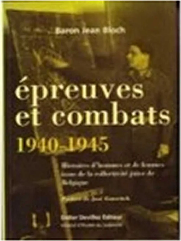 Epreuves Et Combats 1940-1945. Histoires D'hommes Et De Femmes Issus De La Collectivite Juive De Belgique - Jean Bloch, Jean Bloch Baron Veilige Betaling