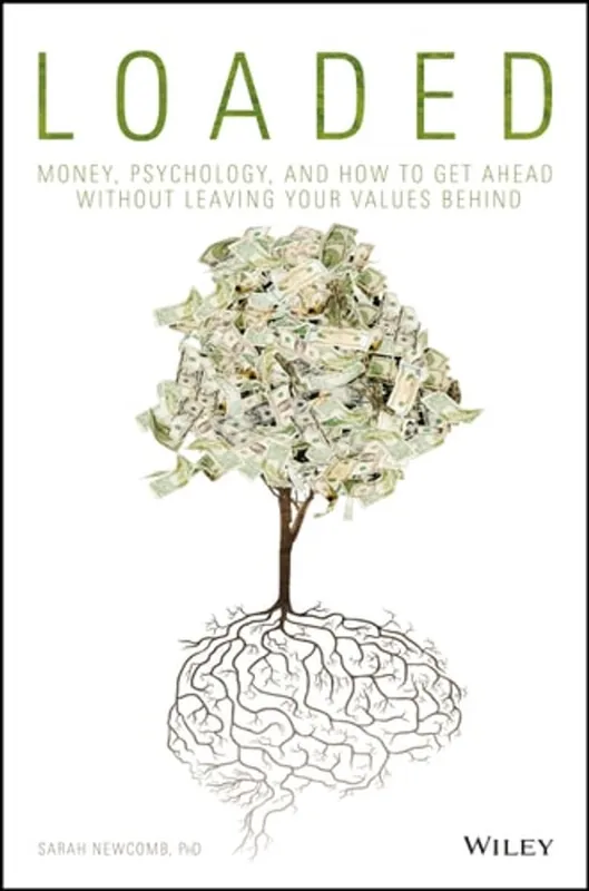 Exclusieve Aanbieding Loaded: Money, Psychology, and How to Get Ahead without Leaving Your Values Behind - Sarah Newcomb