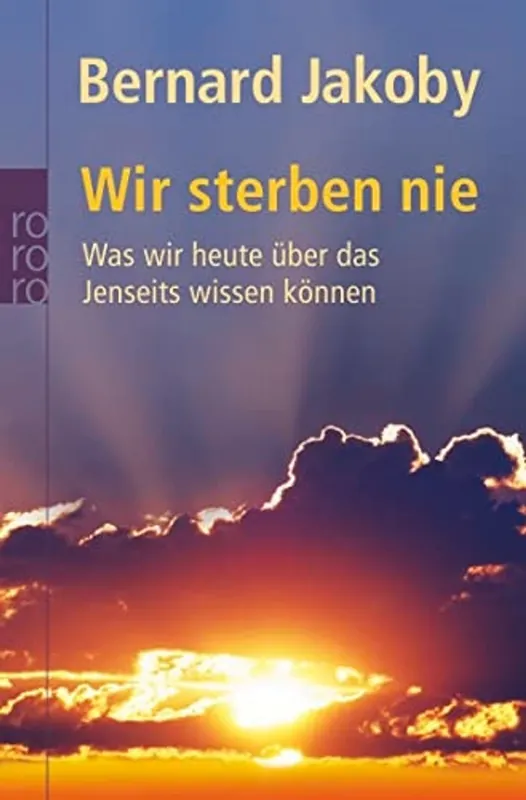 Wir Sterben Niewas Wir Heute Über Das Jenseits Wissen Können - Bernard Jakoby Gratis Retour