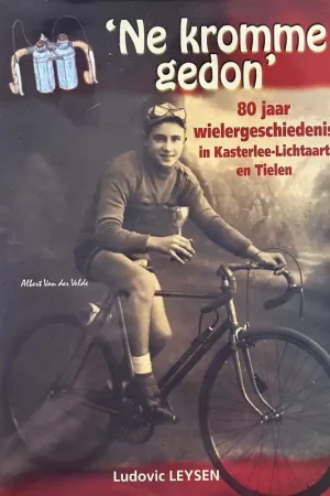 'Ne kromme gedon'. 80 jaar wielergeschiedenis in Kasterlee - Lichtaat en Tielen - L. Leysen Dagaanbieding