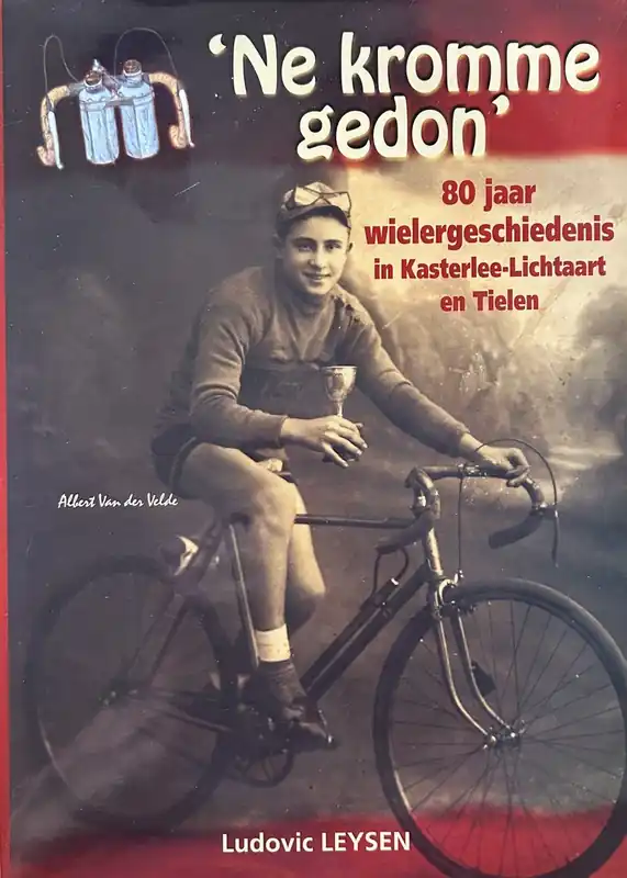 'Ne kromme gedon'. 80 jaar wielergeschiedenis in Kasterlee - Lichtaat en Tielen - L. Leysen Dagaanbieding