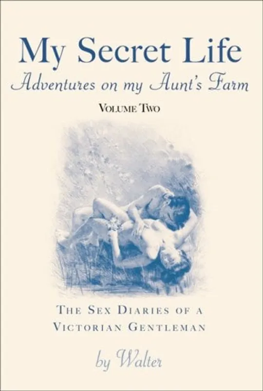 My Secret Life Vol. 2 : Adventures on My Aunt's Farm - The Sex Diaries of a Victorian Gentleman - Walter Fabrieksprijs