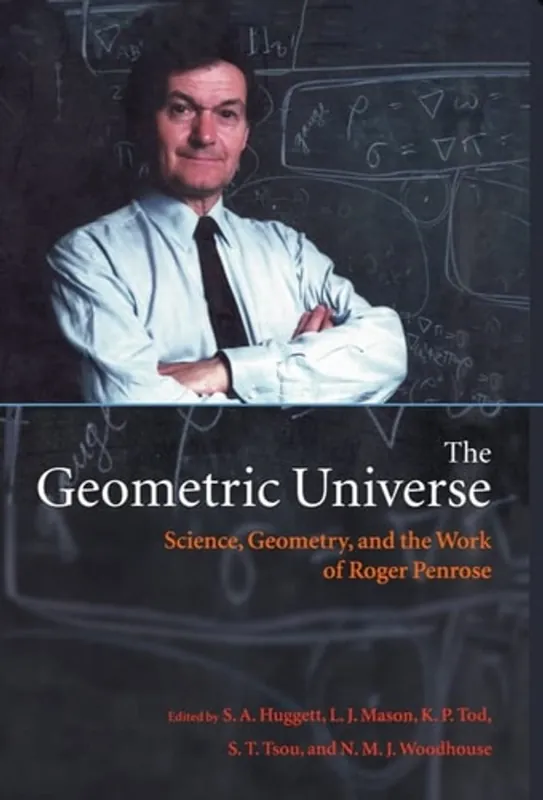 The Geometric Universe: Science, Geometry, and the Work of Roger Penrose - S. A. Huggett Direct Beschikbaar