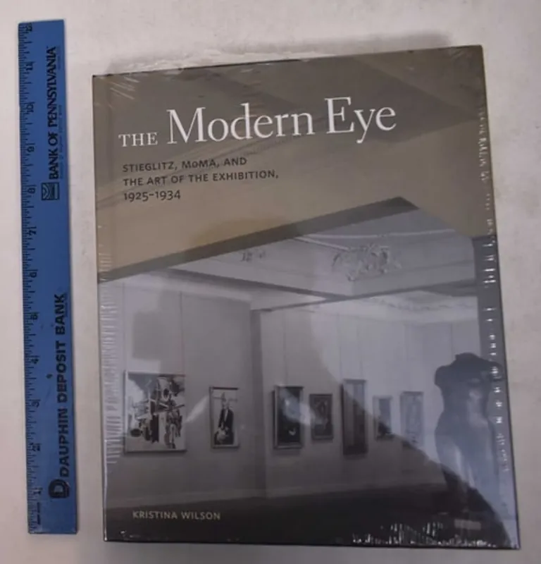 Lage Kosten The Modern Eye: Stieglitz, MoMA, and the Art of the Exhibition, 1925-1934 - Kristina Wilson