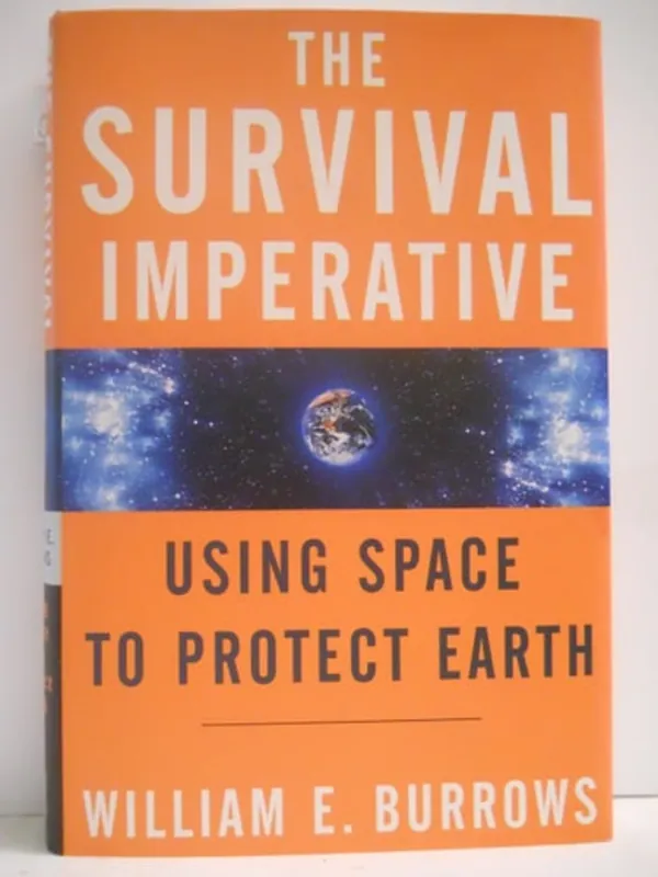 Tijdelijk Beschikbaar The Survival Imperative: Using Space to Protect Earth - William E. Burrows