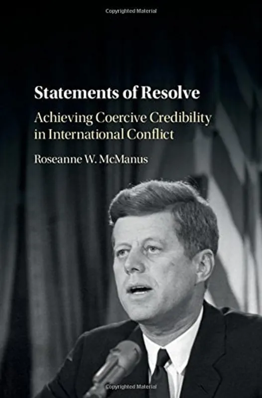 Goedkoop Statements of Resolve: Achieving Coercive Credibility in International Conflict - Roseanne W. McManus