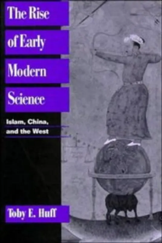 The Rise of Early Modern Science: Islam, China and the West - Toby E. Huff Merkproduct