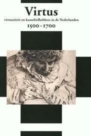 Virtus, virtuositeit en kunstliefhebbers in de Nederlanden 1500-1700 = Virtue, virtuoso, virtuosity in Netherlandish Art 1500-1700 - Jan De Jong, Dulcia Meijers, Mari t Westermann, Joanna Woodall Exclusieve Aanbieding