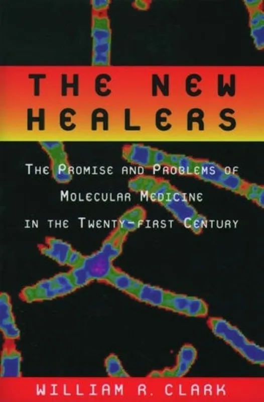 Merkproduct The New Healers: The Promise and Problems of Molecular Medicine in the Twenty-First Century - William R. Clark