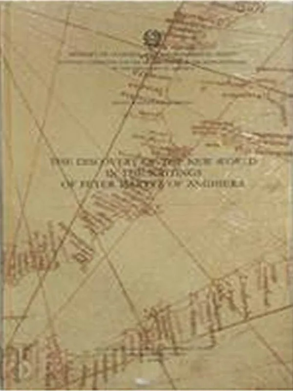The Discovery Of The New World In The Writings Of Peter Martyr Of Anghiera - Pietro Martire D'Anghiera Speciale Aanbieding