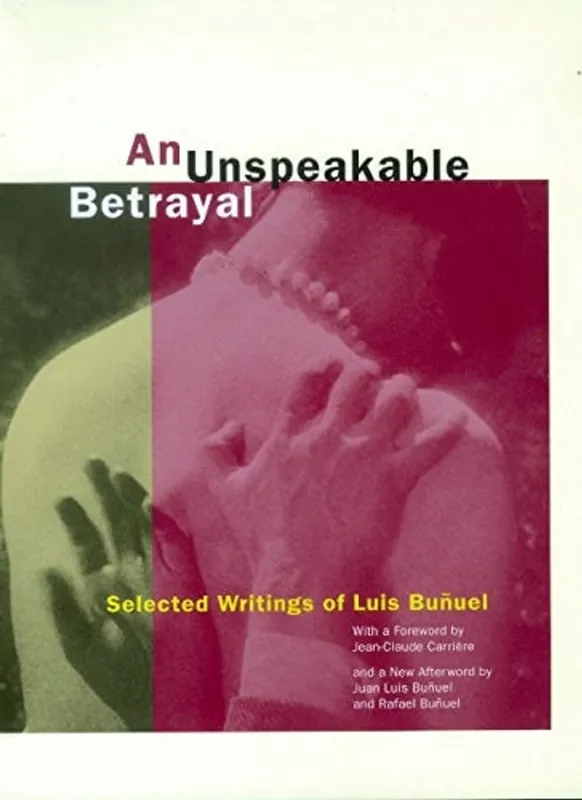 An Unspeakable Betrayal: Selected Writings of Luis Buñuel - Luis Buñuel Lage Prijs