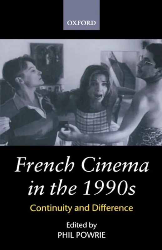 Must-Have French Cinema in the 1990s: Continuity and Difference - Phil Powrie