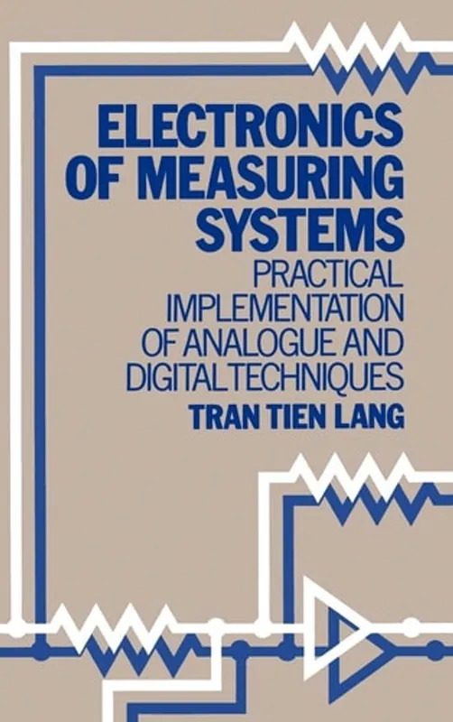Nieuw Electronics of Measuring Systems: Practical Implementation of Analogue and Digital Techniques (Design And Measurement in Electronic Engineering) - Tran Tien Lang