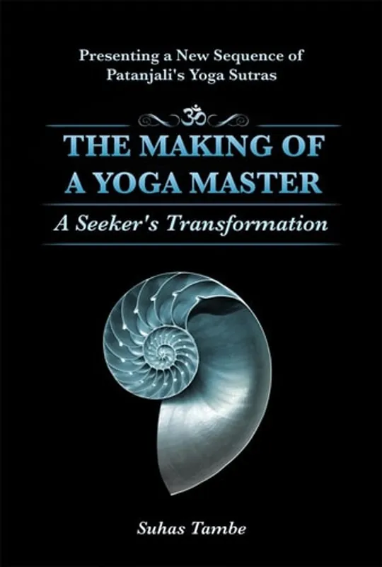 THE MAKING OF A YOGA MASTER: A Seeker's Transformation - Suhas Tambe Tijdelijk Beschikbaar