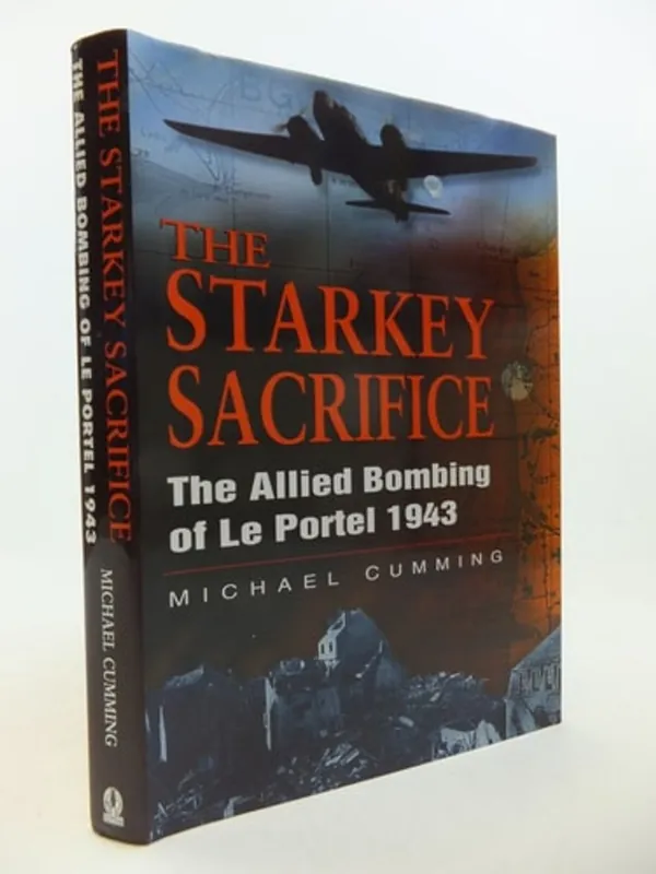 The Starkey Sacrifice: The Allied Bombing of Le Portel, 1943 - Michael Cumming Aanbieding