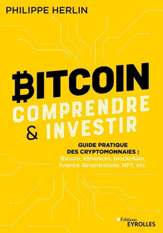 Bitcoin : comprendre et investir: Guide pratique des cryptomonnaies : Bitcoin, Ethereum, blockchain, finance décentralisée, NFT, etc... - Philippe Herlin Finale Uitverkoop