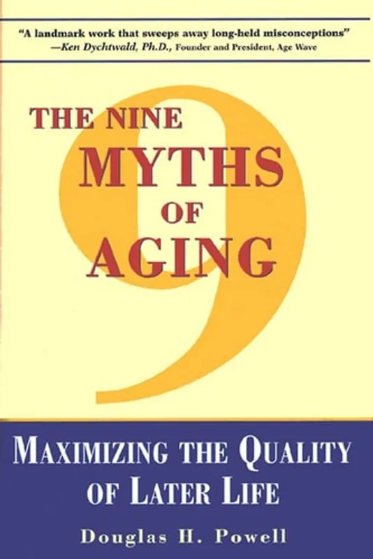 The Nine Myths of Aging: Maximizing the Quality of Later Life - Douglas H. Powell Fabrieksprijs