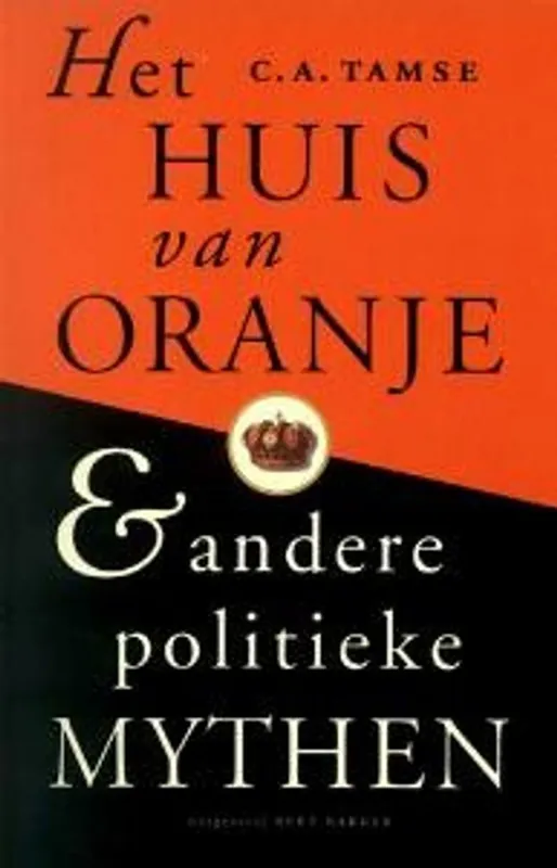 Het huis van Oranje en andere politieke mythes - C.A. Tamse Gereduceerde Prijs