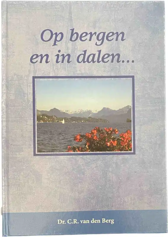 Op bergen en in dalen... Iets uit de kerkgeschiedenis van Zwitserland - BERG, C.R. VAN DEN Gratis Verzending