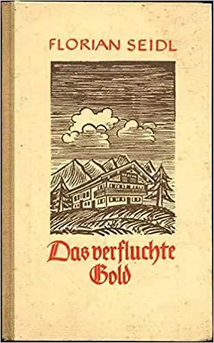 Premium DAS VERFLUCHTE GOLD - Eine Bauerngeschichte aus dem Chiemgau - Seidl, Florian