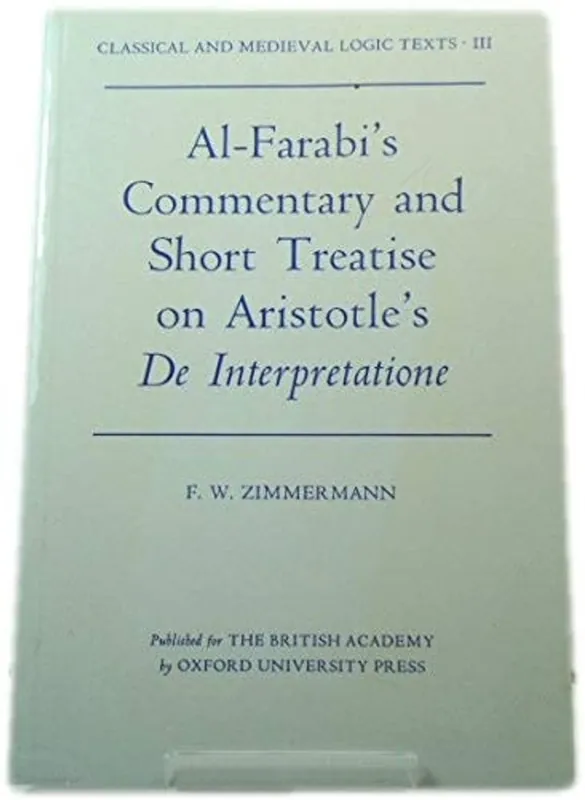 Direct Beschikbaar Al-Farabi's Commentary and Short Treatise on Aristotle's De Interpretatione (Classical and Medieval Logic Texts, Vol 3) - F. W. Zimmerman