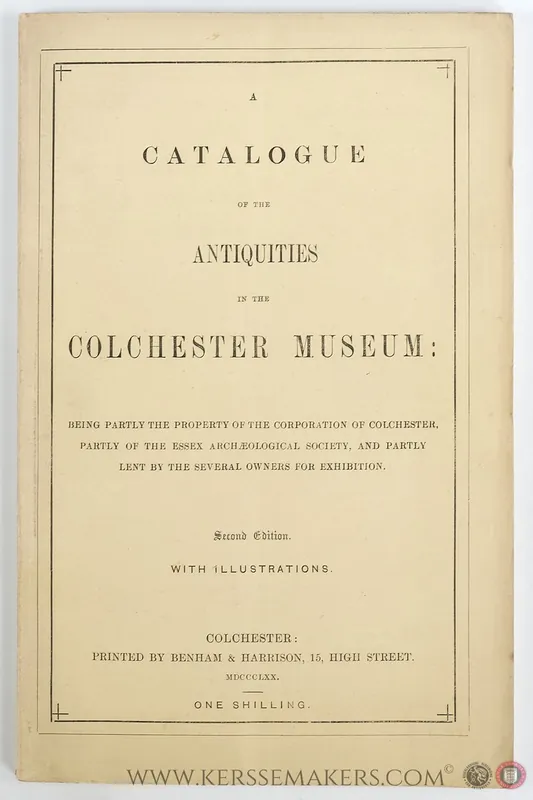 A Catalogue of the Antiquities in the Colchester Museum, Second Edition with illustrations. - Spalding, Frederick. Betrouwbaar